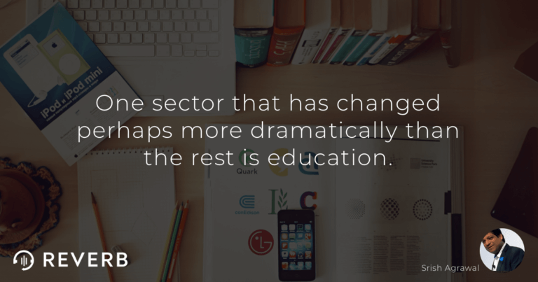 One sector that has changed perhaps more dramatically than the rest is education.
