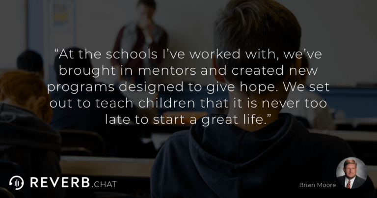 At the schools I’ve worked with, we’ve brought in mentors and created new programs designed to give hope. We set out to teach children that it is never too late to start a great life.