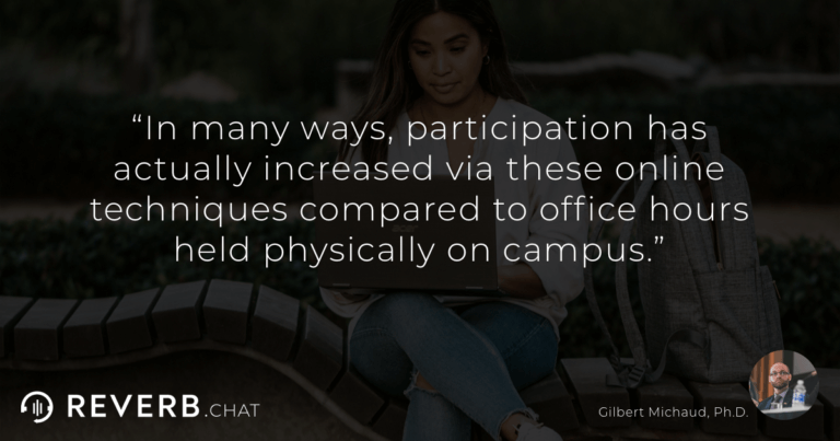 In many ways, participation has actually increased via these online techniques compared to office hours held physically on campus.