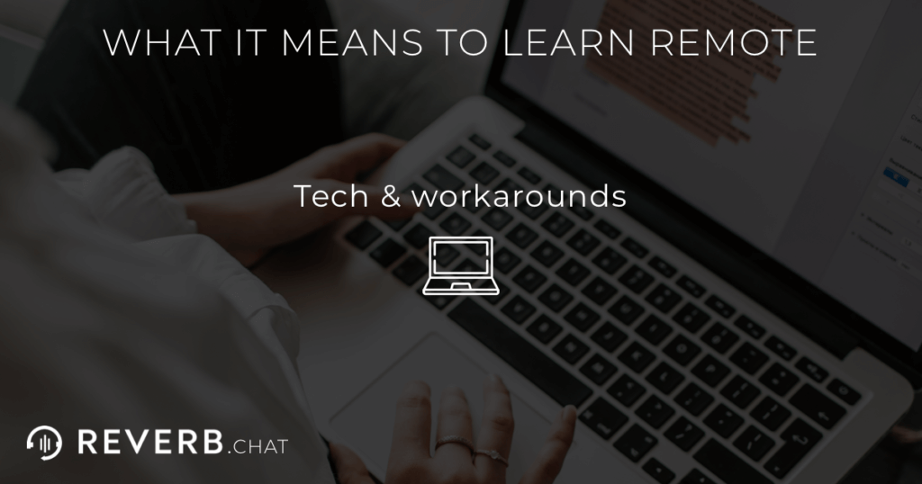 What it means to learn remote: engaging with technology and figuring out workarounds