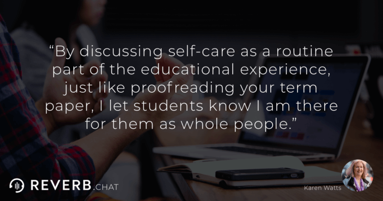 By discussing self-care as a routine part of the educational experience, just like proofreading your term paper, I let students know I am there for them as whole people.