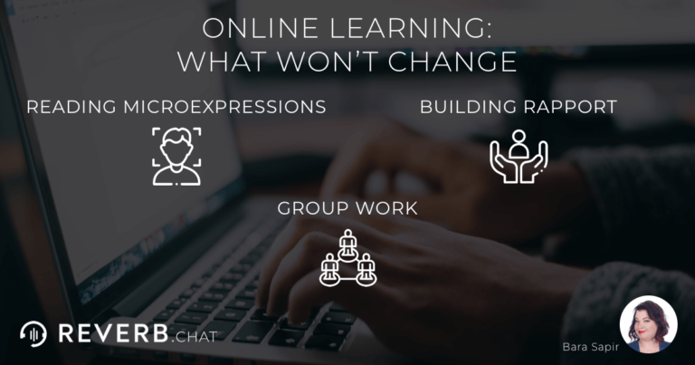 Online learning - what won't change: reading microexpressions, building rapport, group work.