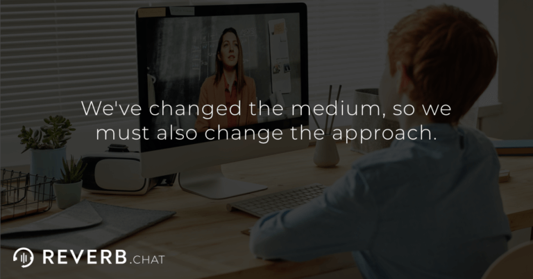 We've changed the medium, so we must also change the approach.